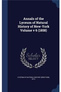 Annals of the Lyceum of Natural History of New-York Volume v 6 (1858)