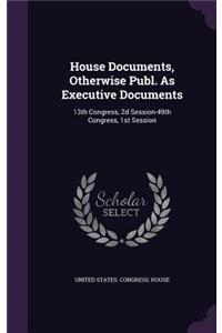 House Documents, Otherwise Publ. as Executive Documents