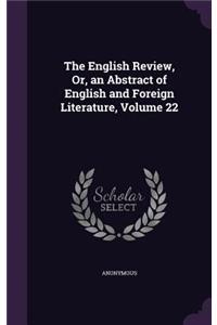 The English Review, Or, an Abstract of English and Foreign Literature, Volume 22