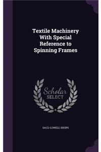 Textile Machinery with Special Reference to Spinning Frames