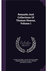 Remarks And Collections Of Thomas Hearne, Volume 1