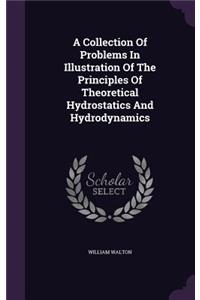 A Collection Of Problems In Illustration Of The Principles Of Theoretical Hydrostatics And Hydrodynamics