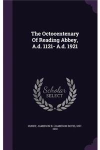 The Octocentenary Of Reading Abbey, A.d. 1121- A.d. 1921