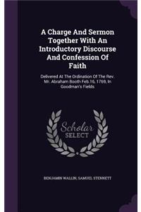 A Charge And Sermon Together With An Introductory Discourse And Confession Of Faith