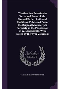 The Genuine Remains in Verse and Prose of Mr. Samuel Butler, Author of Hudibras. Published from the Original Manuscripts Formerly in the Possession of W. Longueville, with Notes by R. Thyer Volume 2