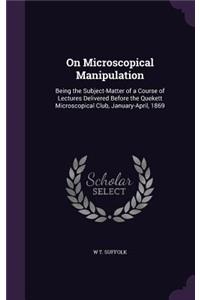 On Microscopical Manipulation