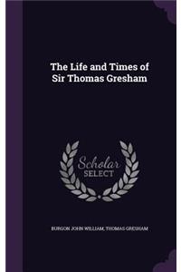 Life and Times of Sir Thomas Gresham