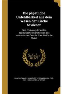 Die päpstliche Unfehlbarkeit aus dem Wesen der Kirche bewiesen