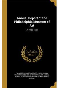Annual Report of the Philadelphia Museum of Art; V. 9 (1926-1930)