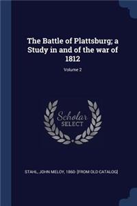 Battle of Plattsburg; a Study in and of the war of 1812; Volume 2