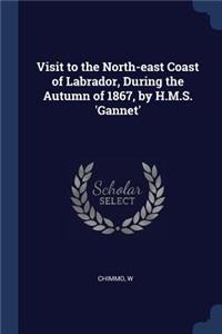 Visit to the North-east Coast of Labrador, During the Autumn of 1867, by H.M.S. 'Gannet'