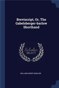 Breviscript, Or, The Gabelsberger-barlow Shorthand