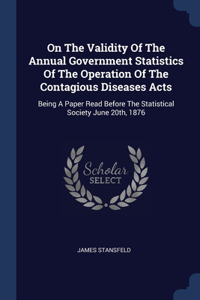 On The Validity Of The Annual Government Statistics Of The Operation Of The Contagious Diseases Acts