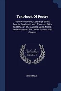 Text-book Of Poetry: From Wordsworth, Coleridge, Burns, Beattie, Goldsmith, And Thomson. With Sketches Of The Authors' Lives, Notes, And Glossaries. For Use In Schools A