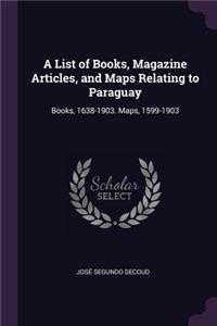 List of Books, Magazine Articles, and Maps Relating to Paraguay
