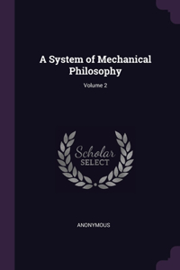 A System of Mechanical Philosophy; Volume 2