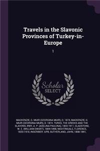 Travels in the Slavonic Provinces of Turkey-in-Europe