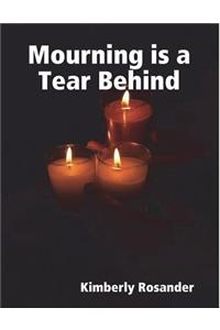 Mourning Is a Tear Behind