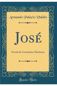Josï¿½: Novela de Costumbres Marï¿½timas (Classic Reprint)