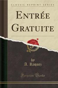 Entrée Gratuite (Classic Reprint)