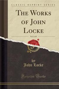 The Works of John Locke, Vol. 1 of 9 (Classic Reprint)