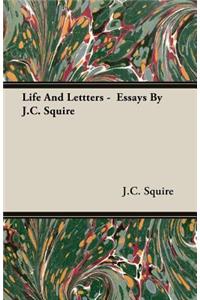 Life and Lettters - Essays by J.C. Squire