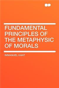 Fundamental Principles of the Metaphysic of Morals