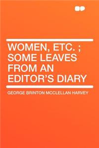 Women, Etc.; Some Leaves from an Editor's Diary