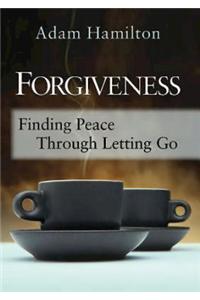 Forgiveness: Finding Peace Through Letting Go: Finding Peace Through Letting Go