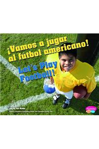 Vamos A Jugar al Futbol Americano!/Let's Play Football!