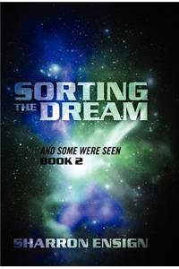 Sorting the Dream: And Some Were Seen Book 2