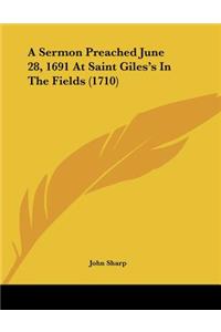 A Sermon Preached June 28, 1691 At Saint Giles's In The Fields (1710)