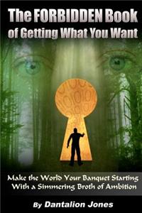 The Forbidden Book Of Getting What You Want