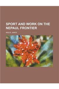 Sport and Work on the Nepaul Frontier