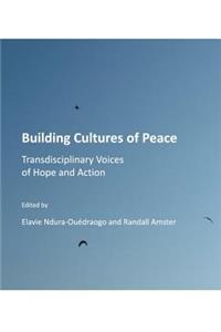 Building Cultures of Peace: Transdisciplinary Voices of Hope and Action
