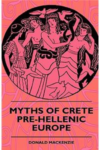 Myths of Crete Pre-Hellenic Europe