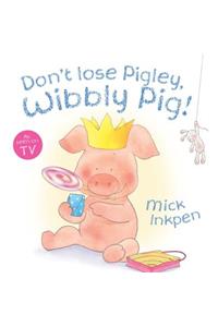 Wibbly Pig: Don't Lose Pigley, Wibbly Pig!