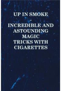 Up in Smoke - Incredible and Astounding Magic Tricks with Cigarettes