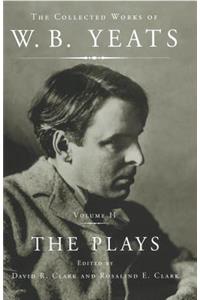 Collected Works of W.B. Yeats Vol II: The Plays