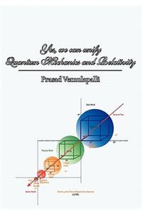 Yes, we can unify Quantum Mechanics and Relativity