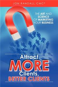 Attract More Clients, Better Clients