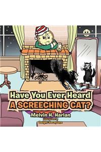 Have You Ever Heard A Screeching Cat?