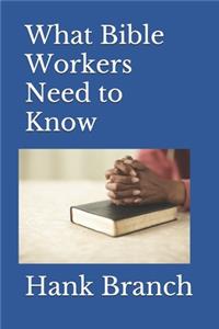 What Bible Workers Need to Know