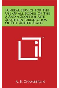 Funeral Service for the Use of All Bodies of the A and a Scottish Rite Southern Jurisdiction of the United States