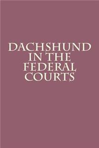 Dachshund in the Federal Courts