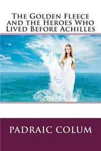 The Golden Fleece and the Heroes Who Lived Before Achilles