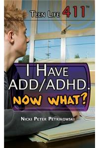 I Have Add/Adhd. Now What?