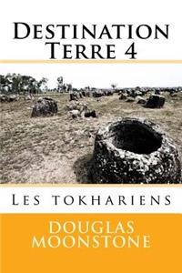 Destination Terre 4: Les Tokhariens