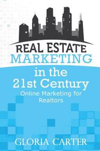 Real Estate Marketing in the 21 Century: Online Marketing for Realtors