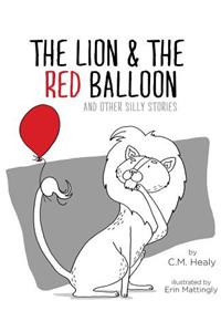 Lion & the Red Balloon and Other Silly Stories